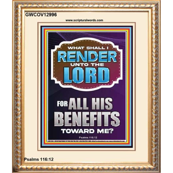 WHAT SHALL I RENDER UNTO THE LORD FOR ALL HIS BENEFITS  Bible Verse Art Prints  GWCOV12996  