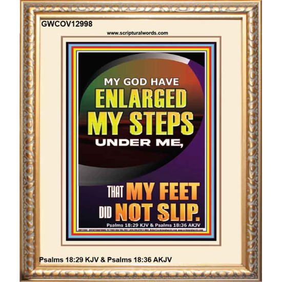MY GOD HAVE ENLARGED MY STEPS UNDER ME THAT MY FEET DID NOT SLIP  Bible Verse Art Prints  GWCOV12998  