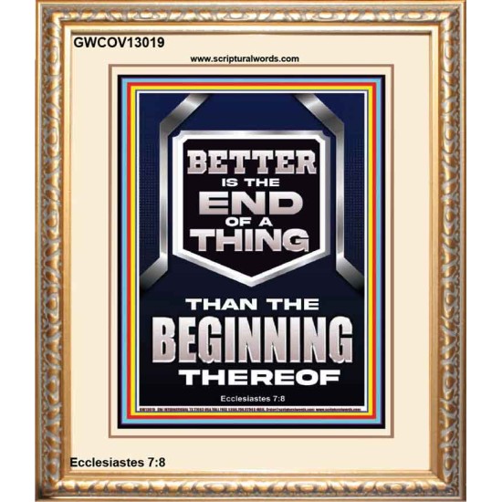 BETTER IS THE END OF A THING THAN THE BEGINNING THEREOF  Scriptural Portrait Signs  GWCOV13019  