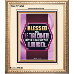 BLESSED BE HE THAT COMETH IN THE NAME OF THE LORD  Scripture Art Work  GWCOV13048  "18X23"
