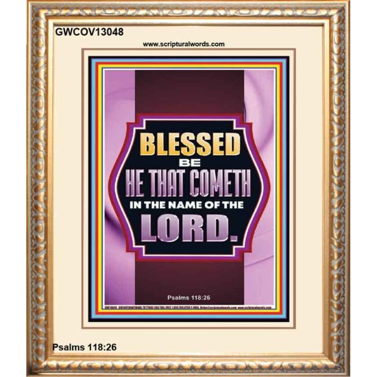BLESSED BE HE THAT COMETH IN THE NAME OF THE LORD  Scripture Art Work  GWCOV13048  