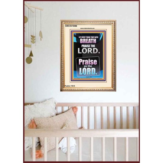 LET EVERY THING THAT HATH BREATH PRAISE THE LORD  Large Portrait Scripture Wall Art  GWCOV10066  