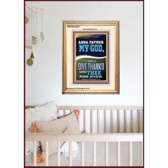 ABBA FATHER MY GOD I WILL GIVE THANKS UNTO THEE FOR EVER  Contemporary Christian Wall Art Portrait  GWCOV12278  