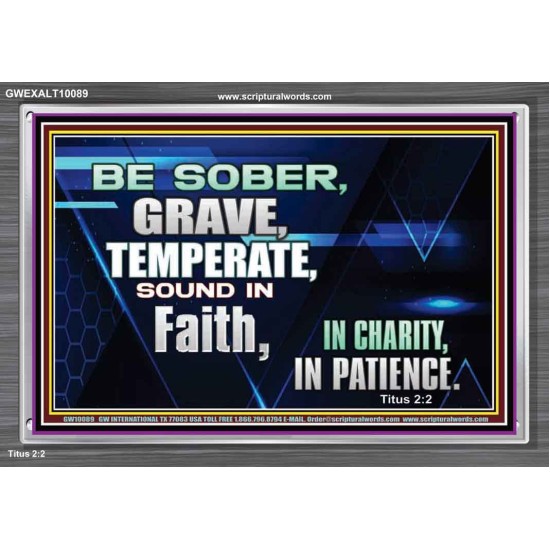 BE SOBER, GRAVE, TEMPERATE AND SOUND IN FAITH  Modern Wall Art  GWEXALT10089  