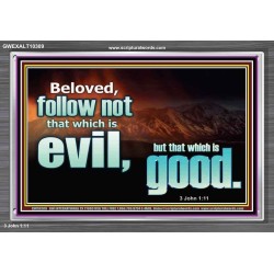 FOLLOW NOT WHICH IS EVIL  Custom Christian Artwork Acrylic Frame  GWEXALT10309  "33X25"