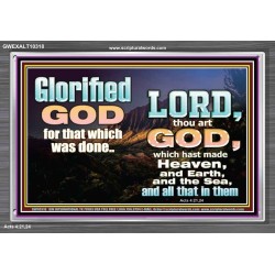 GLORIFIED GOD FOR WHAT HE HAS DONE  Unique Bible Verse Acrylic Frame  GWEXALT10318  "33X25"