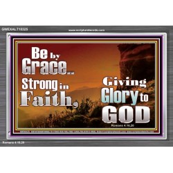 BE BY GRACE STRONG IN FAITH  New Wall Décor  GWEXALT10325  "33X25"