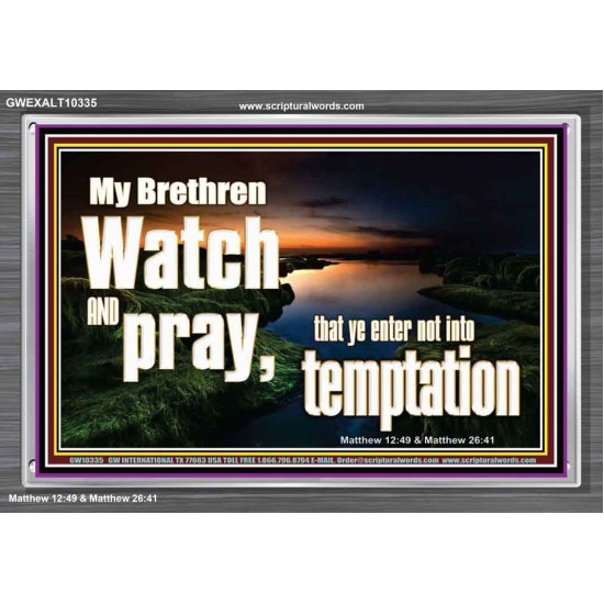 WATCH AND PRAY BRETHREN  Bible Verses Acrylic Frame Art  GWEXALT10335  