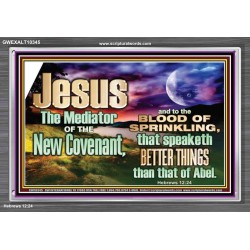 JESUS CHRIST MEDIATOR OF THE NEW COVENANT  Bible Verse for Home Acrylic Frame  GWEXALT10345  "33X25"