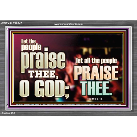 LET ALL THE PEOPLE PRAISE THEE O LORD  Printable Bible Verse to Acrylic Frame  GWEXALT10347  