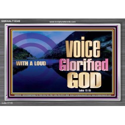 WITH A LOUD VOICE GLORIFIED GOD  Printable Bible Verses to Acrylic Frame  GWEXALT10349  "33X25"