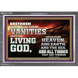 TURN FROM THESE VANITIES TO THE LIVING GOD JEHOVAH  Unique Scriptural Acrylic Frame  GWEXALT10363  "33X25"