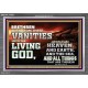 TURN FROM THESE VANITIES TO THE LIVING GOD JEHOVAH  Unique Scriptural Acrylic Frame  GWEXALT10363  