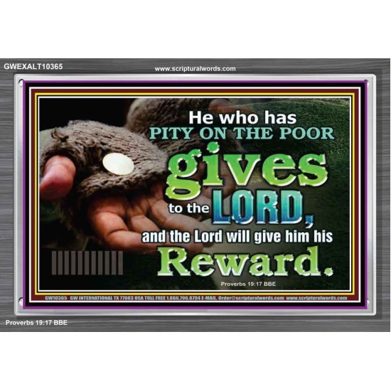 HE WHO HAS PITY ON THE POOR GIVES TO THE LORD  Ultimate Power Acrylic Frame  GWEXALT10365  