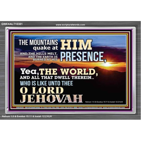 WHO IS LIKE UNTO THEE OUR LORD JEHOVAH  Unique Scriptural Picture  GWEXALT10381  