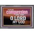 HAVE COMPASSION ON ME O LORD MY GOD  Ultimate Inspirational Wall Art Acrylic Frame  GWEXALT10389  "33X25"
