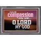 HAVE COMPASSION ON ME O LORD MY GOD  Ultimate Inspirational Wall Art Acrylic Frame  GWEXALT10389  