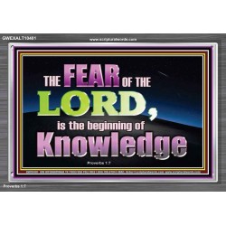 FEAR OF THE LORD THE BEGINNING OF KNOWLEDGE  Ultimate Power Acrylic Frame  GWEXALT10401  "33X25"