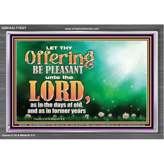 LET THY OFFERING BE PLEASANT UNTO THE LORD  Eternal Power Acrylic Frame  GWEXALT10421  