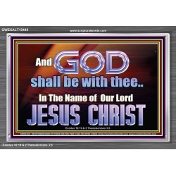 GOD SHALL BE WITH THEE  Bible Verses Acrylic Frame  GWEXALT10448  "33X25"