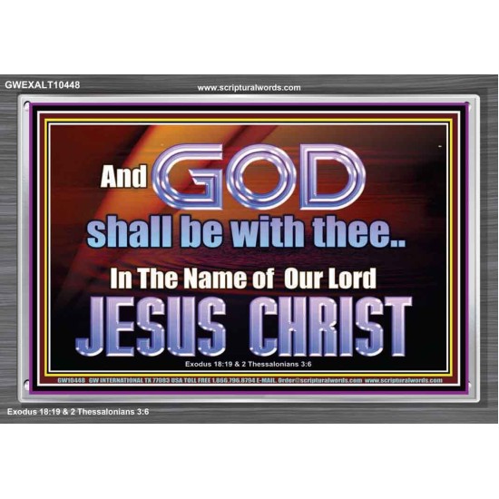 GOD SHALL BE WITH THEE  Bible Verses Acrylic Frame  GWEXALT10448  