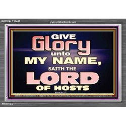 GIVE GLORY TO MY NAME SAITH THE LORD OF HOSTS  Scriptural Verse Acrylic Frame   GWEXALT10450  "33X25"