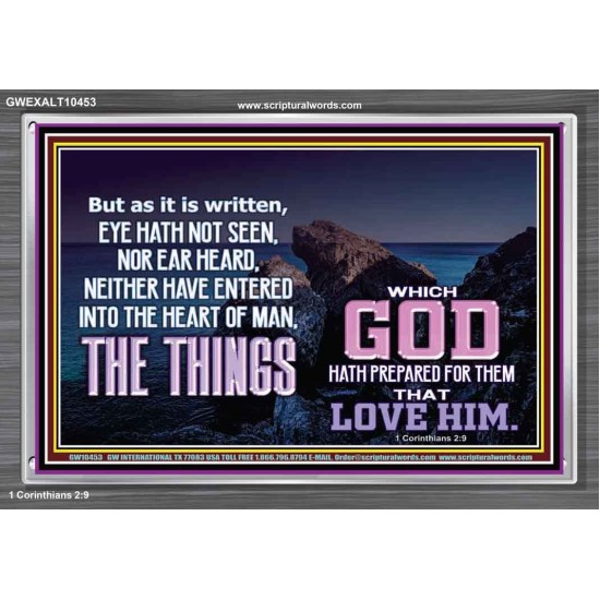 WHAT THE LORD GOD HAS PREPARE FOR THOSE WHO LOVE HIM  Scripture Acrylic Frame Signs  GWEXALT10453  