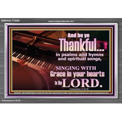 BE THANKFUL IN PSALMS AND HYMNS AND SPIRITUAL SONGS  Scripture Art Prints Acrylic Frame  GWEXALT10468  "33X25"