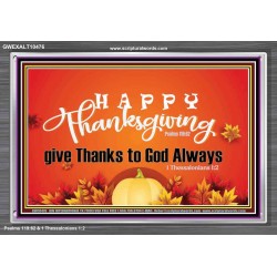HAPPY THANKSGIVING GIVE THANKS TO GOD ALWAYS  Scripture Art Acrylic Frame  GWEXALT10476  "33X25"