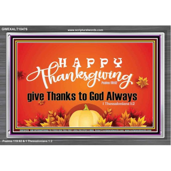 HAPPY THANKSGIVING GIVE THANKS TO GOD ALWAYS  Scripture Art Acrylic Frame  GWEXALT10476  