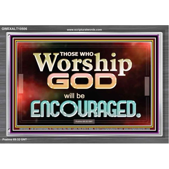 THOSE WHO WORSHIP THE LORD WILL BE ENCOURAGED  Scripture Art Acrylic Frame  GWEXALT10506  