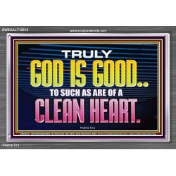 TRULY GOD IS GOOD TO THOSE WITH CLEAN HEART  Scriptural Portrait Acrylic Frame  GWEXALT10510  "33X25"