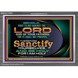 SANCTIFY YOURSELF AND BE HOLY  Sanctuary Wall Picture Acrylic Frame  GWEXALT10528  