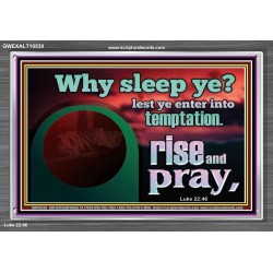 WHY SLEEP YE RISE AND PRAY  Unique Scriptural Acrylic Frame  GWEXALT10530  "33X25"