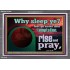 WHY SLEEP YE RISE AND PRAY  Unique Scriptural Acrylic Frame  GWEXALT10530  "33X25"