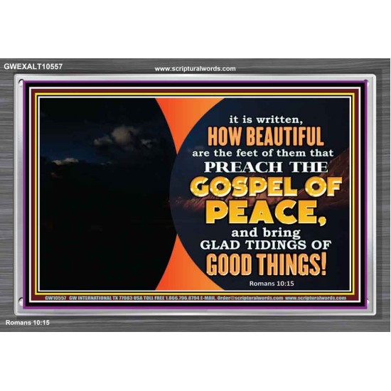 THE FEET OF THOSE WHO PREACH THE GOOD NEWS  Christian Quote Acrylic Frame  GWEXALT10557  