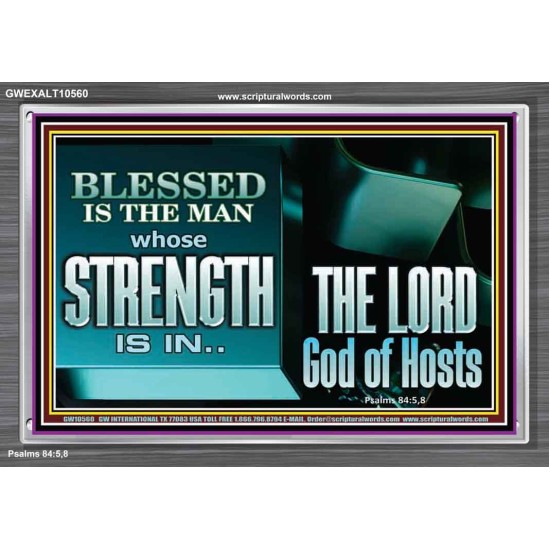 BLESSED IS THE MAN WHOSE STRENGTH IS IN THE LORD  Christian Paintings  GWEXALT10560  