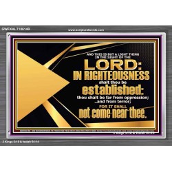 BE FAR FROM OPPRESSION AND TERROR SHALL NOT COME NEAR THEE  Unique Bible Verse Acrylic Frame  GWEXALT10614B  "33X25"
