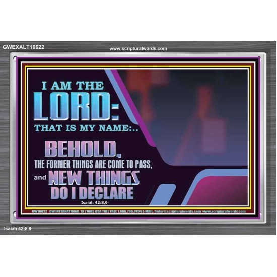 FORMER THINGS ARE COME TO PASS AND NEW THINGS DO I DECLARE  Art & Décor  GWEXALT10622  
