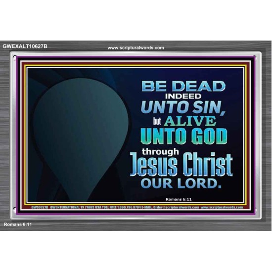 BE ALIVE UNTO TO GOD THROUGH JESUS CHRIST OUR LORD  Bible Verses Acrylic Frame Art  GWEXALT10627B  
