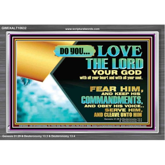 DO YOU LOVE THE LORD WITH ALL YOUR HEART AND SOUL. FEAR HIM  Bible Verse Wall Art  GWEXALT10632  