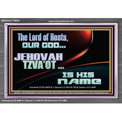 THE LORD OF HOSTS JEHOVAH TZVA'OT IS HIS NAME  Bible Verse for Home Acrylic Frame  GWEXALT10634  "33X25"