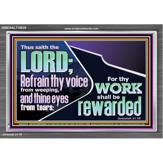 REFRAIN THY VOICE FROM WEEPING AND THINE EYES FROM TEARS  Printable Bible Verse to Acrylic Frame  GWEXALT10639  