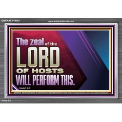 THE ZEAL OF THE LORD OF HOSTS  Printable Bible Verses to Acrylic Frame  GWEXALT10640  "33X25"