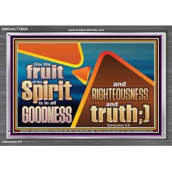 FRUIT OF THE SPIRIT IS IN ALL GOODNESS RIGHTEOUSNESS AND TRUTH  Eternal Power Picture  GWEXALT10649  "33X25"