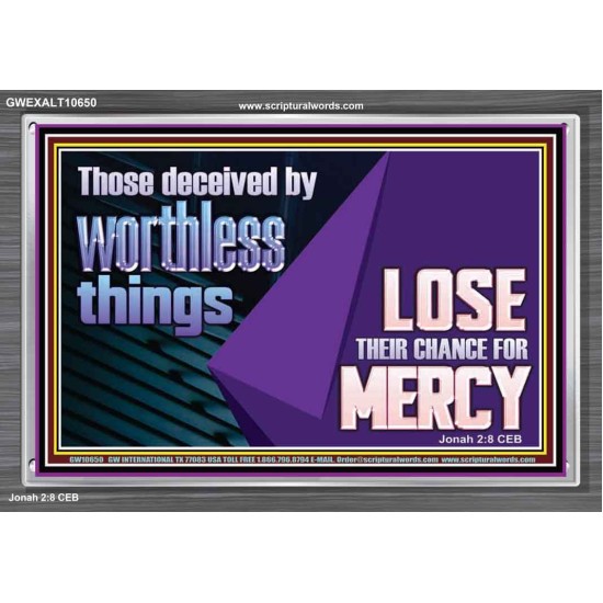 THOSE DECEIVED BY WORTHLESS THINGS LOSE THEIR CHANCE FOR MERCY  Church Picture  GWEXALT10650  
