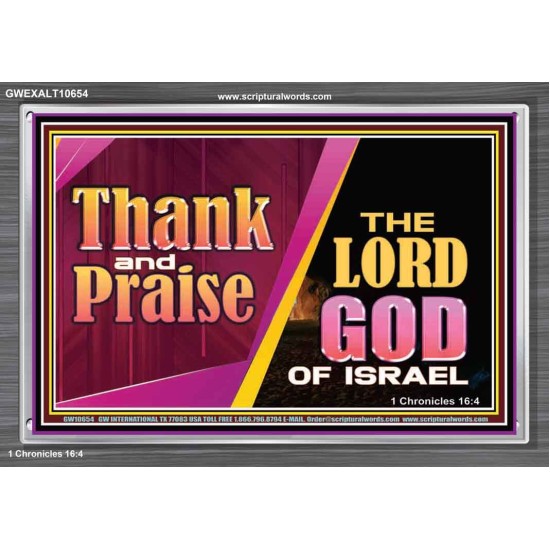 THANK AND PRAISE THE LORD GOD  Unique Scriptural Acrylic Frame  GWEXALT10654  