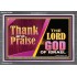 THANK AND PRAISE THE LORD GOD  Unique Scriptural Acrylic Frame  GWEXALT10654  "33X25"