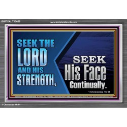 SEEK THE LORD HIS STRENGTH AND SEEK HIS FACE CONTINUALLY  Eternal Power Acrylic Frame  GWEXALT10658  