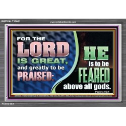THE LORD IS GREAT AND GREATLY TO BE PRAISED  Unique Scriptural Acrylic Frame  GWEXALT10681  "33X25"